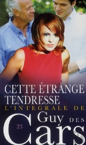 Guy Des Cars T.23; Cette Étrange Tendresse ; Intégrale
