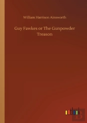 Guy Fawkes Or The Gunpowder Treason