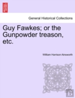 Bertrand.pt - Guy Fawkes; Or The Gunpowder Treason, Etc.