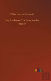 Guy Fawkes Or The Gunpowder Treason