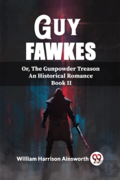 Guy Fawkesor, The Gunpowder Treason An Historical Romance Book Ii (Edition2023)