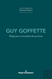 Guy Goffette - Eloge Pour Une Poesie De Province