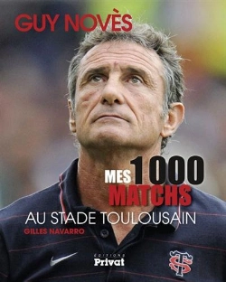 Bertrand.pt - Guy Novès ; Mes 1000 Matchs Au Stade Toulousain