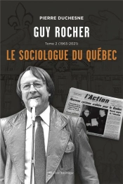 Guy Rocher V 02 Le Sociologue Du Quebec 1963-2021