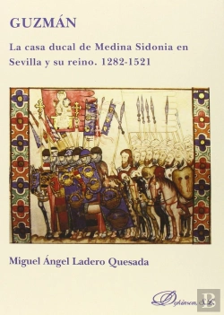 Bertrand.pt - Guzmán. La Casa Ducal De Medina Sidonia En Sevilla Y Su Reino. 1282-1521