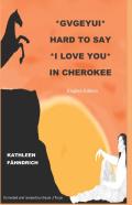 Gvgeyui - Hard To Say I Love You In Cherokee