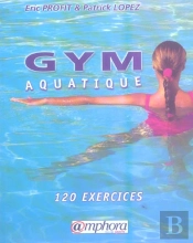 Gym Aquatique ; 120 Exercices Et Programmes D'Entraînement