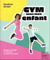 Gym Avec Mon Enfant : Bouger, Partager Et S'Amuser En Faisant Du Sport