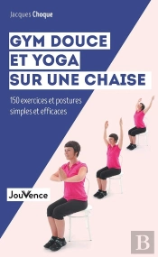 Gym Douce Et Yoga Sur Une Chaise ; 150 Exercices Et Postures Simples Et Efficaces