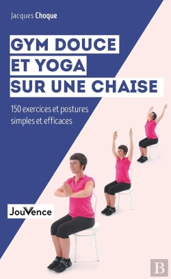 Bertrand.pt - Gym Douce Et Yoga Sur Une Chaise ; 150 Exercices Et Postures Simples Et Efficaces