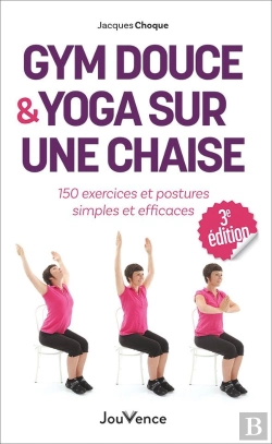 Bertrand.pt - Gym Douce Et Yoga Sur Une Chaise : 150 Exercices Et Postures Simples Et Efficaces