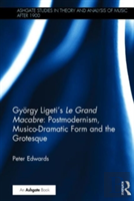 Gyorgy Ligeti'S Le Grand Macabre: Postmodernism, Musico-Dramatic Form And The Grotesque