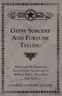 Bertrand.pt - Gypsy Sorcery And Fortune Telling - Illustrated By Numerous Incantations, Specimens Of Medical Magic, Anecdotes And Tales