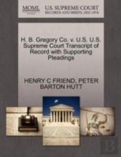 H. B. Gregory Co. V. U.S. U.S. Supreme Court Transcript Of Record With Supporting Pleadings