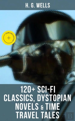 Bertrand.pt - H. G. Wells: 120+ Sci-Fi Classics, Dystopian Novels & Time Travel Tales