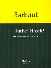 H! Hache! Hasch! Hallucinations De La Lettre H