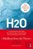 H2o : La Fascinante Histoire De L'Eau Et Des Civilisations, De L'Antiquité À Nos Jours