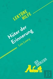 Hã1/4ter Der Erinnerung Von Lois Lowry (Lektã1/4rehilfe) : Detaillierte Zusammenfassung, Personenanalyse Und Interpretation