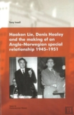 Bertrand.pt - Haakon Lie, Denis Healey & The Making Of An Anglo-Norwegian Special Relationship, 1945-1951