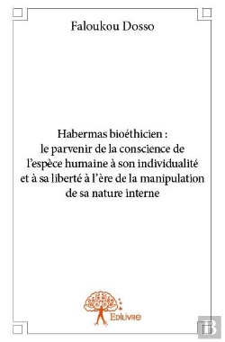 Bertrand.pt - Habermas Bioéthicien : Le Parvenir De La Conscience De L?Espece Humaine À Son Individualité Et À Sa Liberté À L'Ère De La Manipulation De Sa Nature Interne
