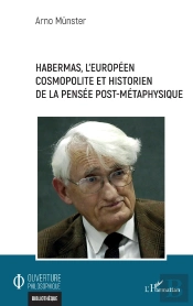 Habermas, L'Europeéen Cosmopolite Et Historien De La Pensée Post-Métaphysique