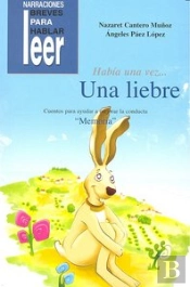 Había Una Vez... Una Liebre. Cuentos Para Ayudar A Mejorar La Conducta De Los Niños