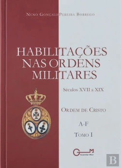 Bertrand.pt - Habilitações nas Ordens Militares - Séculos XVII a XIX - Ordem de Cristo, Tomo I