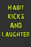 Habit, Kicks And Laughter