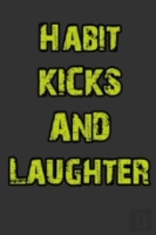 Habit, Kicks And Laughter