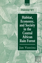 Habitat, Economy And Society In The Central Africa Rain Forest