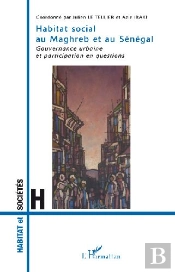 Habitat Social Au Maghreb Et Au Sénégal ; Gouvernance Urbaine Et Participation En Questions