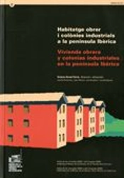 Habitatge Obrer I Colònies Industrials A La Península Ibèrica. Vivienda Obrera Y Colonias Industrial