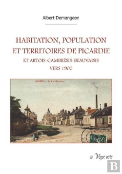 Bertrand.pt - Habitation, Population Et Territoires De Picardie Et Artois-Cambrésis-Beauvaisis Vers 1900