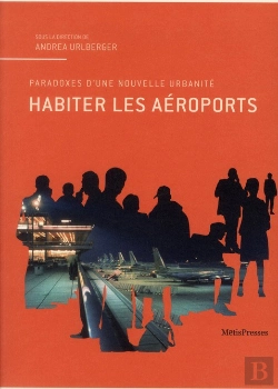Bertrand.pt - Habiter Les Aeroports. Apercus D'Une Urbanite Future Entre Architecture Et Art