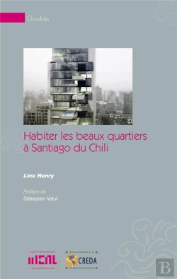 Bertrand.pt - Habiter Les Beaux Quartiers À Santigo Du Chili ; Choix Résidentiels Des Classes Aisées Et Durabilité Urbaine