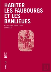 Habiter Les Faubourgs Et Les Banlieues : Nouvelles Approches Croisées