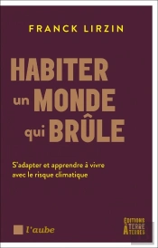 Habiter Un Monde Qui Brûle : S'Adapter Et Apprendre À Vivre Avec Le Risque Climatique