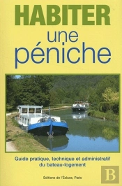 Habiter Une Péniche ; Guide Pratique, Technique Et Administratif Du Bateau-Logement
