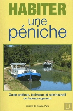 Bertrand.pt - Habiter Une Péniche ; Guide Pratique, Technique Et Administratif Du Bateau-Logement