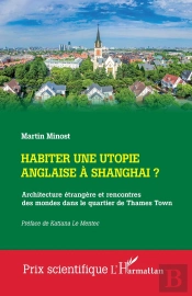 Habiter Une Utopie Anglaise À Shangai ? : Architecture Étrangère Et Rencontres Des Mondes Dans Le Quartier De Thames Town