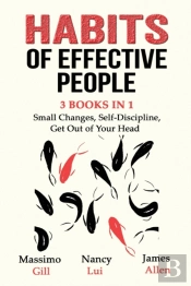 Habits Of Effective People - 3 Books In 1- Small Changes, Self-Discipline, Get Out Of Your Head