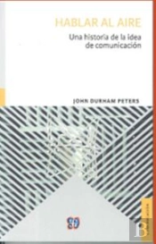 Hablar Al Aire. Una Historia De La Idea De Comunicacion