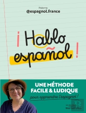 ¡ Hablo Espanol ! : Une Méthode Facile Et Ludique Pour Apprendre L'Espagnol !