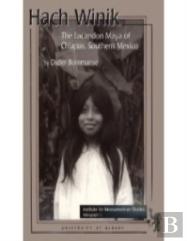 Hach Winik, The Lacandon Maya Of Southern Mexico