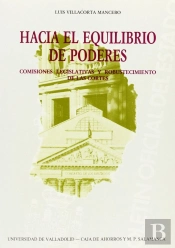 Hacia El Equilibrio De Poderes. Comisiones Legislativas Y Robustecimiento De Las Cortes.