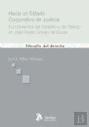 Hacia Un Estado Corporativo De Justicia. Fundamentos Del Derecho Y Del Estado En José Pedro Galvao D