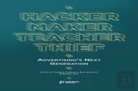 Hacker, Maker, Teacher, Thief: Advertising'S Next Generation