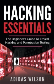 Hacking Essentials - The Beginner'S Guid