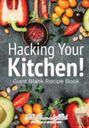 Hacking Your Kitchen! Giant Blank Recipe Book