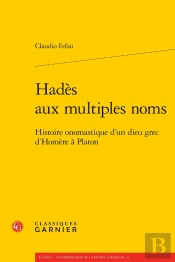 Hadès Aux Multiples Noms : Histoire Onomastique D'Un Dieu Grec D'Homère À Platon